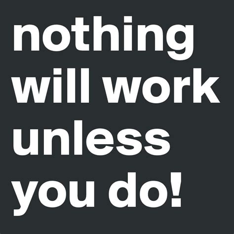 Nothing Will Work Unless You Do Post By Smallcorp On Boldomatic