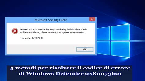 5 Metodi Per Risolvere Il Codice Di Errore Di Windows Defender 0x80073b01