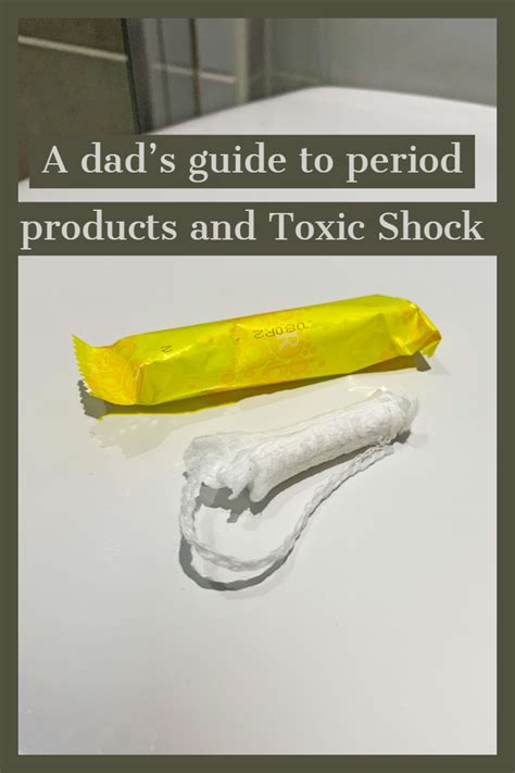 Period Products And Toxic Shock A Beginner S Guide For Dads Dads