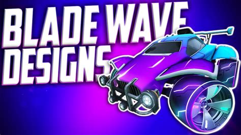 Best Blade Wave Car Designs For Octane In Rocket League 😍 Youtube