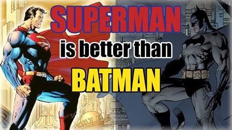 Superman Is Better Than Batman Youtube
