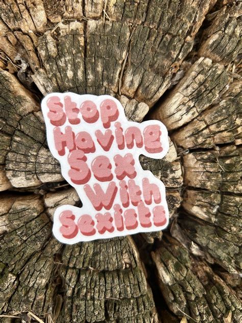 stop having sex with sexists sticker etsy