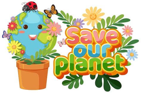 Premium Vector Save Our Planet Text With A Happy Earth Character