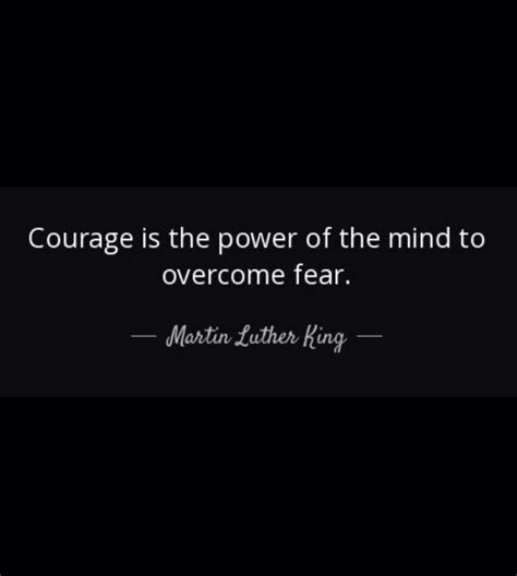 Courage Is The Power Of The Mind To Overcome Fear ~ Martin Luther