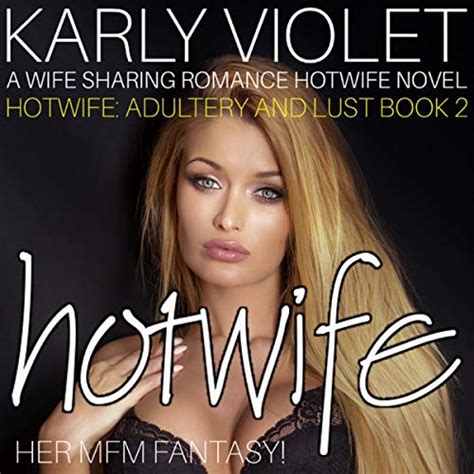 Hotwife Her Mfm Fantasy A Wife Sharing Hotwife Romance Novel By Karly Violet Audiobook