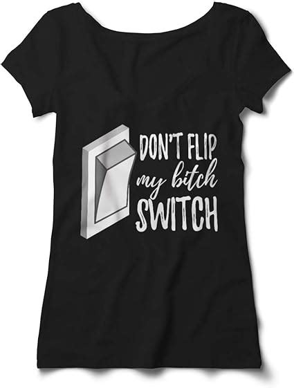 Dont Flip My Bitch Switch Funny Pun Cool V Neck T Shirt Womens Uk Clothing