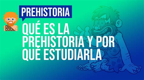 ⛰️ Prehistoria Empecemos Por El Principio Qué Es La Prehistoria Y