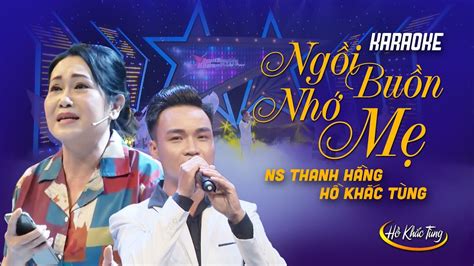 Karaoke NgỒi BuỒn NhỚ MẸ Hamlet Trương Ns Thanh Hằng And Hồ Khắc Tùng Bản Phối được Yêu