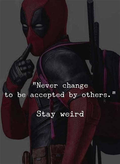 Begin your exploration of movie quotes and lines of your favorite movies here by browsing through titles. Deadpool Quote never change to be accepted | Deadpool ...