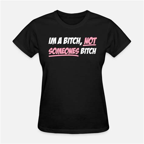 im a bitch not someones bitch women s t shirt spreadshirt