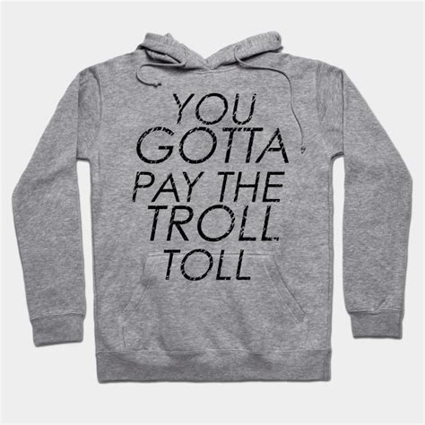 You Gotta Pay The Troll Toll - Always Sunny - Hoodie | TeePublic