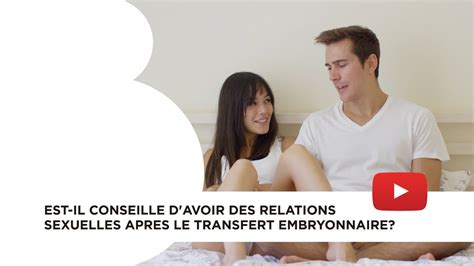 Est Il Conseillé Davoir Des Relations Sexuelles Après Le Transfert Embryonnaire Youtube