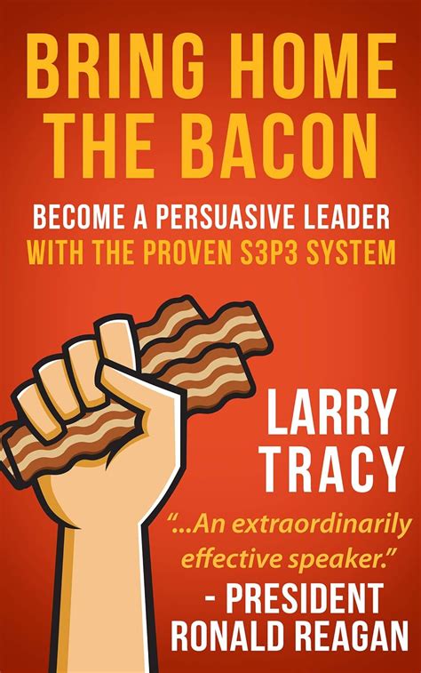 Bring Home The Bacon Become A Persuasive Leader With The Proven S3p3 System Ebook