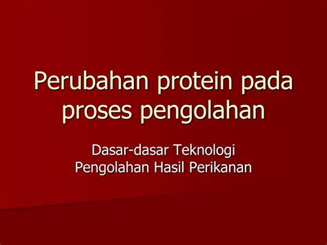 Ppt Perubahan Protein Pada Proses Pengolahan Powerpoint Presentation