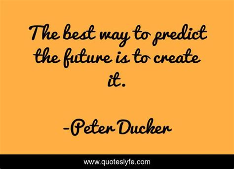 The Best Way To Predict The Future Is To Create It Quote By Peter