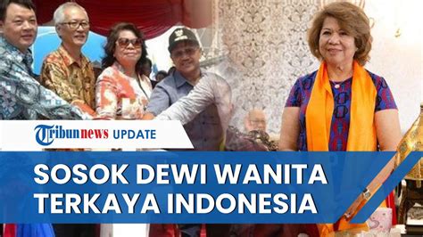 Profil Dewi Kam Yang Jadi Wanita Terkaya Di Indonesia Versi Forbes Sang Ratu Pembangkit