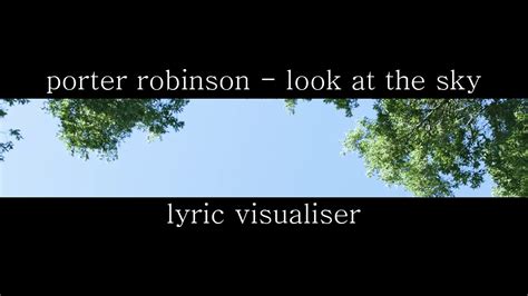 Porter Robinson Look At The Sky Lyric Visualiser Youtube