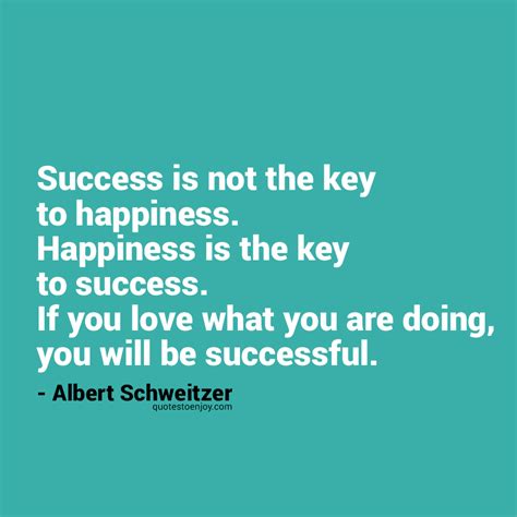 Success Is Not The Key To Happiness Happiness Is The Albert