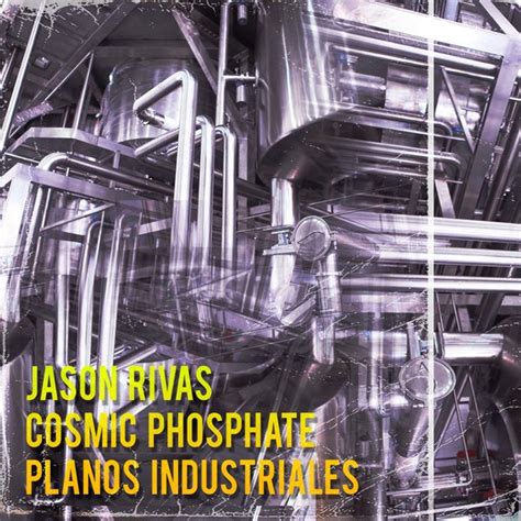 Jason Rivas And Cosmic Phosphate Planos Industriales On Traxsource