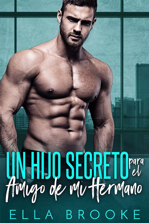 Un Hijo Secreto Para El Amigo De Mi Hermano Spanish Edition Ebook