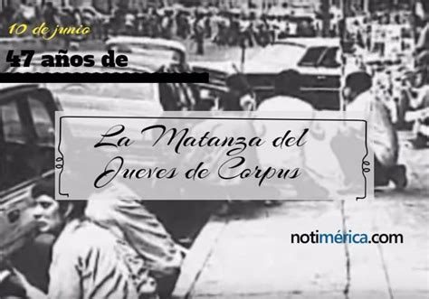 Y ¿por qué se le en las inmediaciones de la benemérita escuela nacional de maestros, el 10 de junio de 1971 estudiantes de la universidad nacional autónoma de. 10 de junio: 47 años de la Matanza del Jueves de Corpus ...