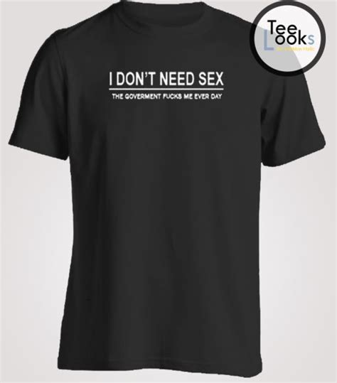 i dont need sex t shirt
