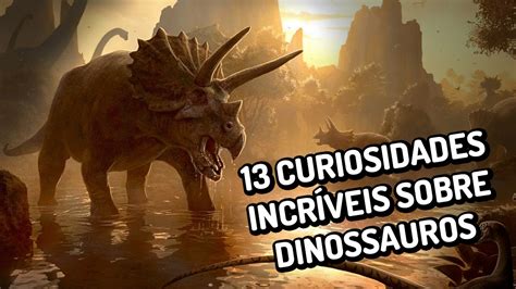 13 Curiosidades Incríveis Sobre Dinossauros Youtube