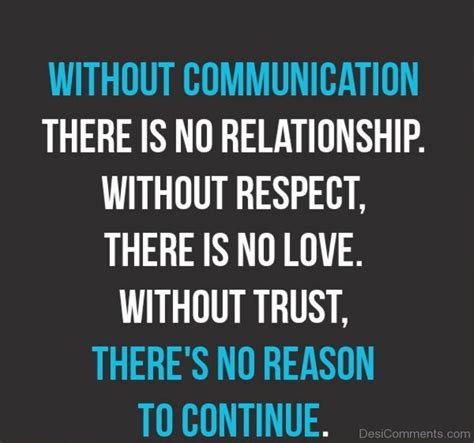 without communication and trust there is no respect and love