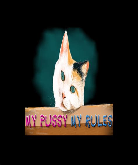 My Pussy My Rules Kitten Digital Art By Yassdesign Fine Art America