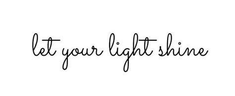 The Words Let Your Light Shine Written In Black Ink