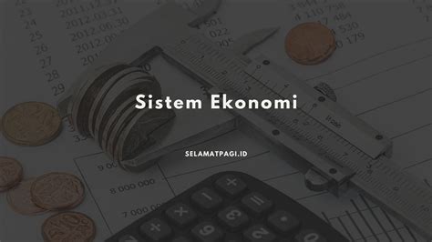 Sistem Ekonomi Fungsi Jenis Dan Sistem Ekonomi Di Indonesia