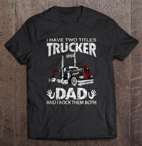 I Have Two Titles Trucker And Dad And I Rock Them Both Front Version