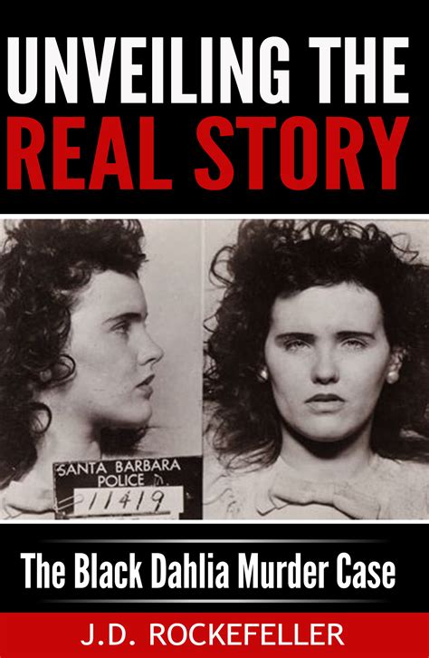 Unveiling the Real Story: The Black Dahlia Murder Case by J.D