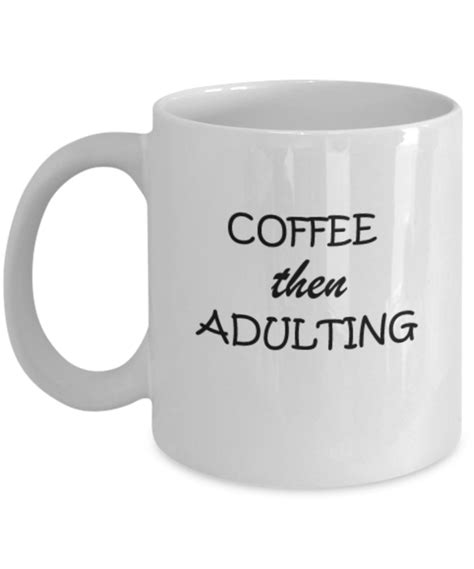 coffee then adulting coffee mugs tea cups 11 oz funny t ideas coffe zapbest2 tea cup ts