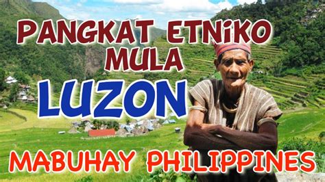Mga Pangkat Etniko Sa Pilipinas Mula Sa Luzon Mabuhay Philippines