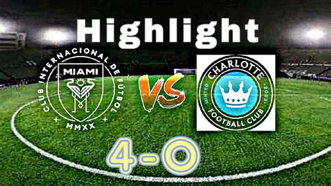 Inter Miami Cf Vs Charlotte Fc All Goals Highlight Messi Mls Youtube