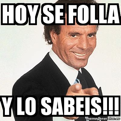 Meme Julio Iglesias Hoy Se Folla Y Lo Sabeis