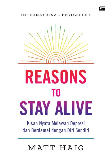 After all, matt haig found the reasons. are delighted to welcome actor and mental health campaigner, danny rahim to chair an informal discussion about reasons to stay alive and about breaking down stigma around men's mental health. Reasons to Stay Alive - Kisah Nyata Melawan Depresi dan ...