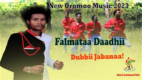 New Oromoo Music 2023 Falmataa Daadhii Dubbii Jabanaa Youtube