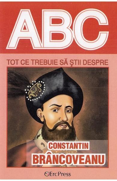 ABC Tot Ce Trebuie Sa Stii Despre Constantin Brancoveanu Carti