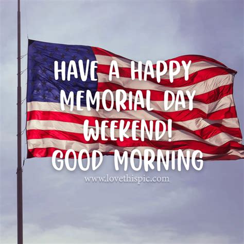 Have A Happy Memorial Day Weekend And Good Morning Pictures Photos And