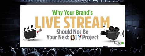 Why Live Streaming Should Not Be Your Brands Next Diy Project