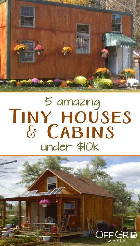 5 Amazing Tiny Houses And Log Cabins Under 10k Off Grid World In 2020