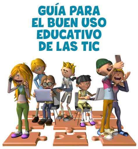 Guía Para El Buen Uso Educativo De Las Tic Educazonia