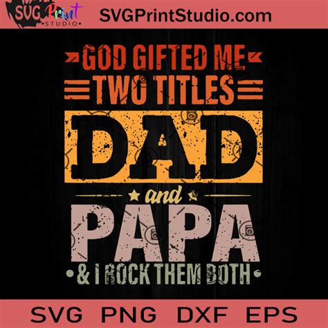 God Gifted Me Two Titles Dad And Papa Svg Happy Father S Day Svg Dad