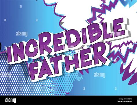 incredible father vector illustrated comic book style phrase on abstract background stock