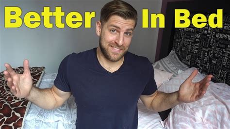 How To Be Better In Bed 3 Mindsets Every Man Needs Youtube