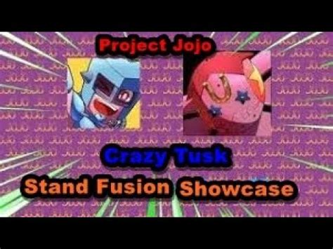Project Jojo Fusion Stands Showcase Crazy Tusk YouTube