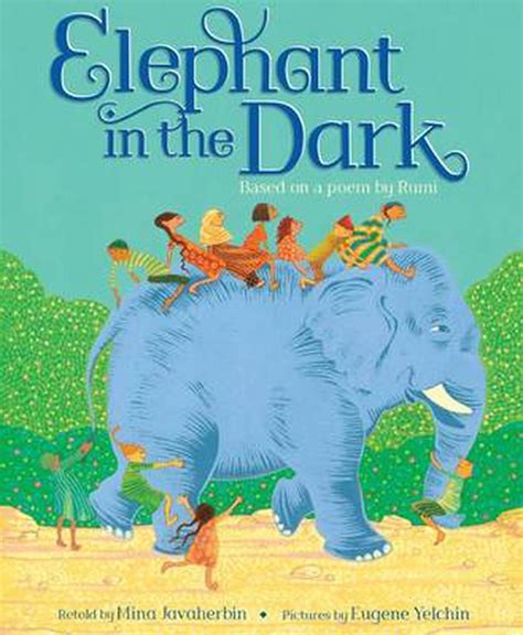 Elephant In The Dark Based On A Poem By Rumi By Mina Javaherbin