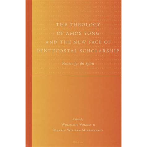 Global Pentecostal And Charismatic Studies The Theology Of Amos Yong